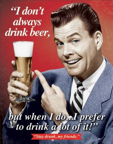 I Dont Always Drink Beer But When I Do