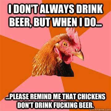 I Dont Always Drink Beer Jokes