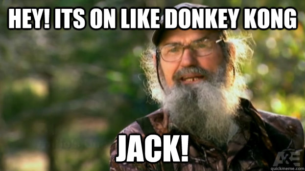 Duck Dynasty Si Quotes Hey Jack