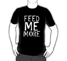 Feed Me More Shirt