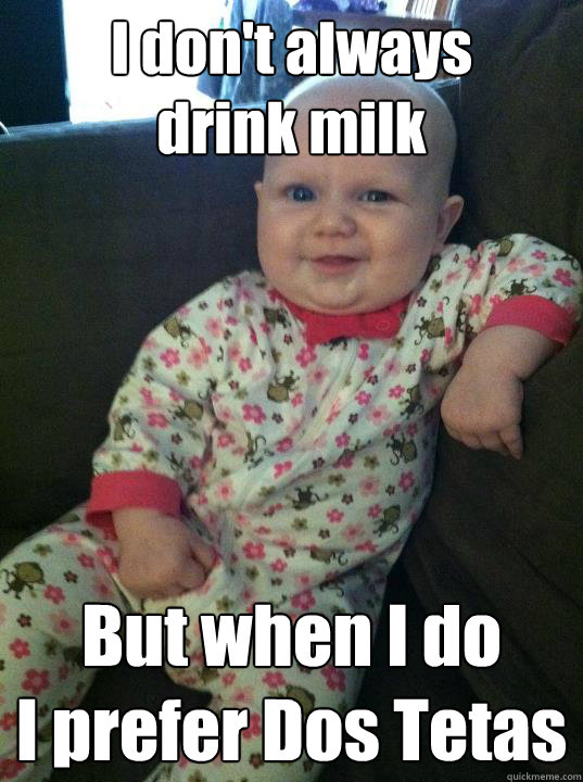 I Dont Always Drink Milk But When I Do