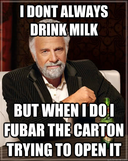 I Dont Always Drink Milk But When I Do