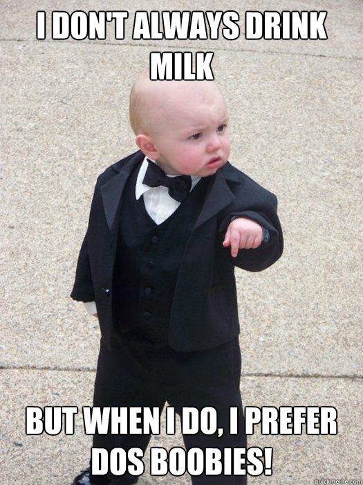 I Dont Always Drink Milk But When I Do