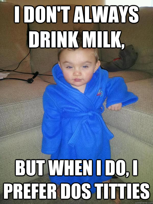 I Dont Always Drink Milk But When I Do