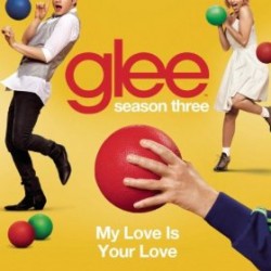 My Love Is Your Love Glee