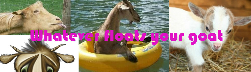 Whatever Floats Your Goat